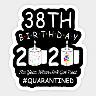 38th Birthday 2020 The Year When Shit Got Real Quarantined Sticker
